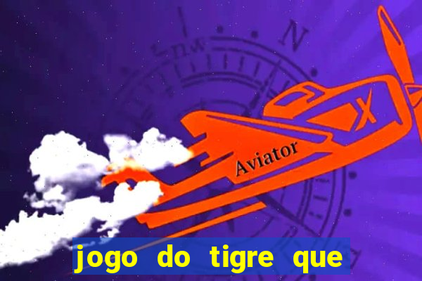 jogo do tigre que da 30 reais no cadastro